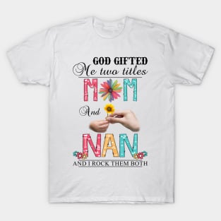 Vintage God Gifted Me Two Titles Mom And Nan Wildflower Hands Flower Happy Mothers Day T-Shirt